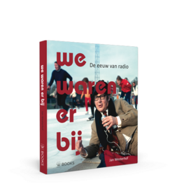Boek We waren er bij: 100 jaar radio in Nederland
