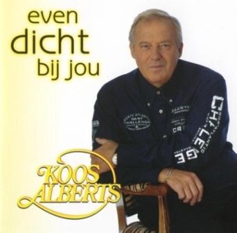 Koos Alberts, Even Dicht bij jou