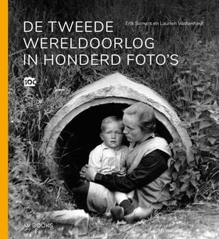 De Tweede Wereldoorlog in honderd foto&#039;s. Erik Somers