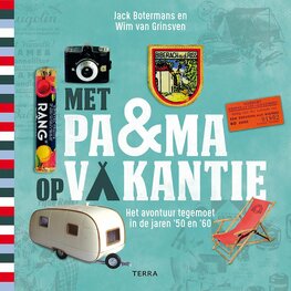 boek  Met pa en ma op vakantie,  het avontuur tegemoet in de jaren '50 en '60,  Jack Botermans Wim van Grinsven boek  Met pa en ma op vakantie,  het avontuur tegemoet in de jaren '50 en '60,  Jack Botermans Wim van Grinsven