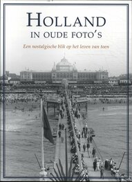 Holland in oude foto's Een nostalgische blik op het leven van toen Holland in oude foto's Een nostalgische blik op het leven van toen