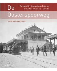 De Oosterspoorweg -  De spoorlijn Amsterdam− Zutphen met zijtak Hilversum−Utrecht De Oosterspoorweg -  De spoorlijn Amsterdam− Zutphen met zijtak Hilversum−Utrecht